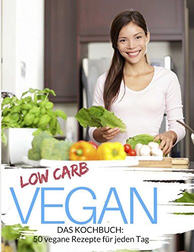Aléna Ènn - Low Carb Vegan: Low Carb Kochbuch: 50 vegane Rezepte für jeden Tag - Schnell & einfach abnehmen mit Low Carb ( Rezepte für Mittagessen, Abendessen & ... (Genussvoll abnehmen mit Low Carb, Band 9) - Preis vom 09.10.2026 07:28:09 h