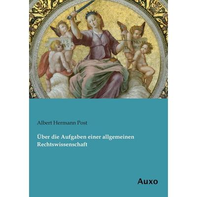 Über die Aufgaben einer allgemeinen Rechtswissenschaft, Taschenbuch von Albert Hermann Post, Auxo, 978-3-95622-125-5