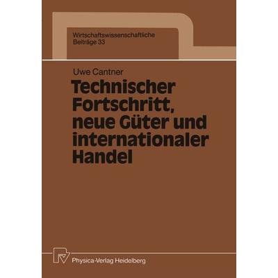 Technischer Fortschritt, neue Güter und internationaler Handel, Taschenbuch von Uwe Cantner, Physica, 978-3-7908-0488-1