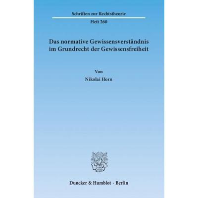 Das normative Gewissensverständnis im Grundrecht der Gewissensfreiheit., Taschenbuch von Nikolai Horn, Duncker & Humblot, 978-3-428-13894-4