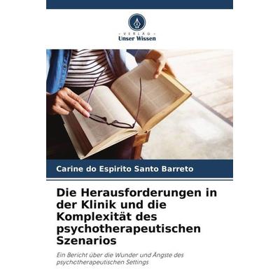 Die Herausforderungen in der Klinik und die Komplexität des psychotherapeutischen Szenarios, Taschenbuch von Carine do Espirito Santo Barreto, Verlag