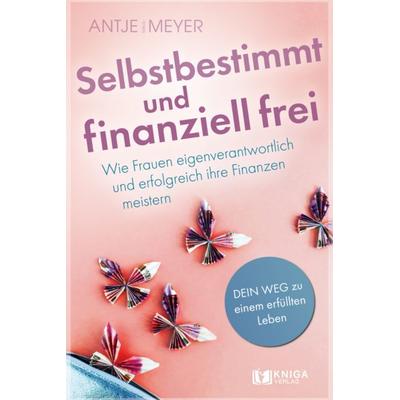 Selbstbestimmt und finanziell frei, Taschenbuch von Antje Maul-Meyer, Kniga Verlag, 978-3-910385-66-5