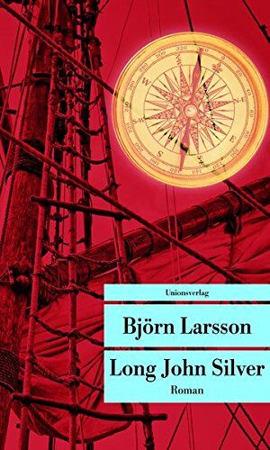 Björn Larsson - Long John Silver: Der abenteuerliche Bericht über mein freies Leben und meinen Lebenswandel als Glücksritter und Feind der Menschheit (Unionsverlag Taschenbücher) - Preis vom 17.10.2026 19:25:27 h