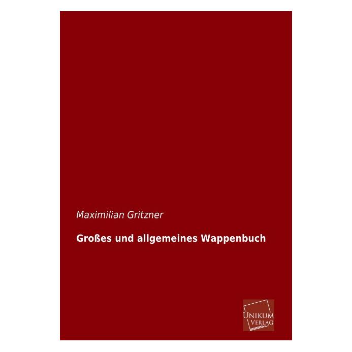 Unikum Grosses und allgemeines Wappenbuch (Deutsch, Softcover, Maximilian Gritzner) (55500628)