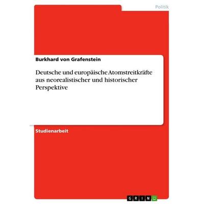 Deutsche und europäische Atomstreitkräfte aus neorealistischer und historischer Perspektive, Taschenbuch von Burkhard Grafenstein, BoD - Books on