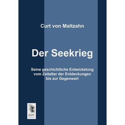 Der Seekrieg, Taschenbuch von Curt Maltzahn, EHV-History, 978-3-95564-439-0