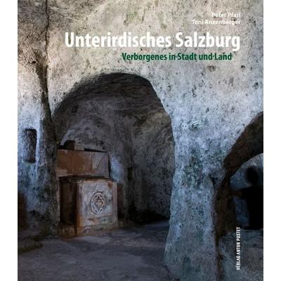 Unterirdisches Salzburg, Paperback von Peter Pfarl, Verlag Anton Pustet Salzburg, 978-3-7025-0723-7