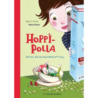 Hoppipolla Die Fee, die aus dem Müsli purzelte, Gebundene Ausgabe von Ilke S. Prick, Fischer Sauerländer, 978-3-7373-5861-3