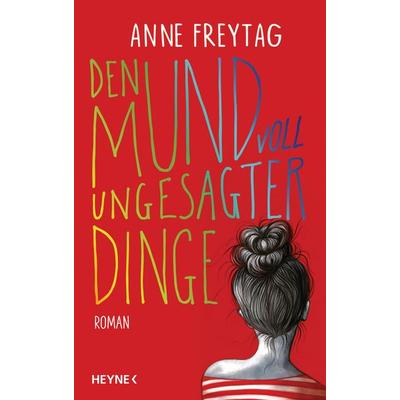 Den Mund voll ungesagter Dinge, Gebundene Ausgabe von Anne Freytag, Heyne