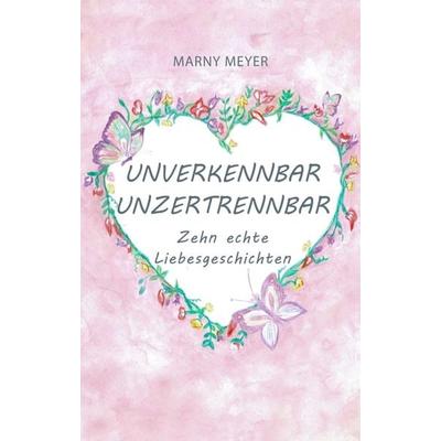 Unverkennbar Unzertrennbar, Taschenbuch von Marny Meyer, Tredition, 978-3-347-00006-3
