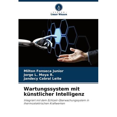 Wartungssystem mit künstlicher Intelligenz, Taschenbuch von MIlton Fonseca Junior,Jorge L. Moya R.,Jandecy Cabral Leite, Verlag Unser Wissen,