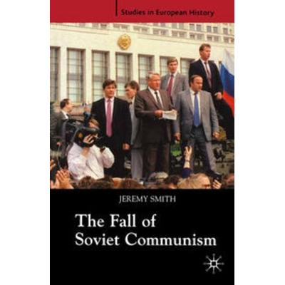 The Fall of Soviet Communism, 1986-1991, Taschenbuch von Jeremy Smith, Macmillan Education Elt, 978-1-4039-1602-0