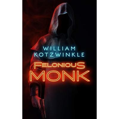 Felonious Monk, Taschenbuch von William Kotzwinkle, Blackstone Publishing
