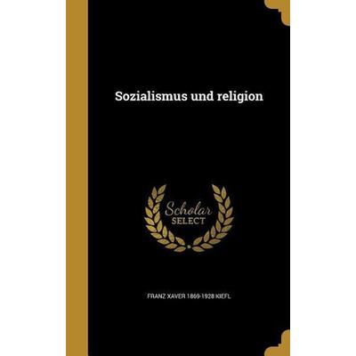 Sozialismus und religion, Gebundene Ausgabe von Franz Xaver Kiefl, Creative Media Partners, LLC, 978-1-371-25238-0