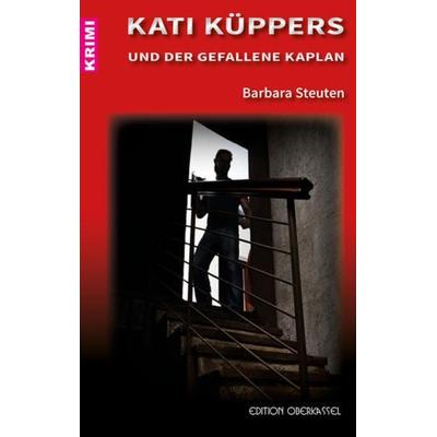 Kati Küppers und der gefallene Kaplan, Taschenbuch von Barbara Steuten, Edition oberkassel, 978-3-95813-068-5