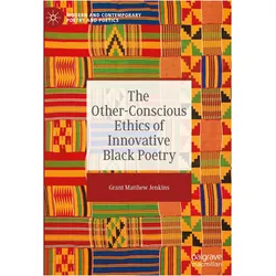 The Other-Conscious Ethics of Innovative Black Poetry, Fachbücher von Grant Matthew Jenkins