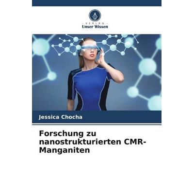 Forschung zu nanostrukturierten CMR-Manganiten, Taschenbuch von Jessica Chocha, Verlag Unser Wissen, 978-620-5-41156-8
