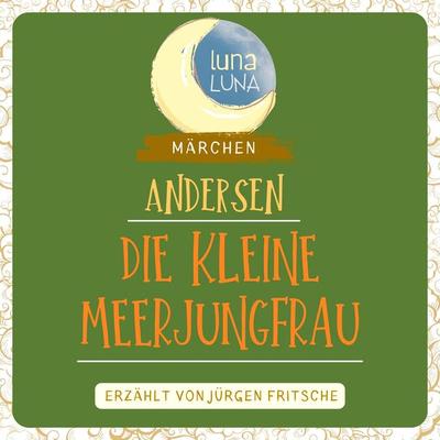 Die kleine Meerjungfrau - Hans Christian Andersen,Luna Luna, Audio, 9783754509661