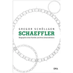 Schaeffler. Biographie einer Familie und ihres Unternehmens, Fachbücher von Gregor Schöllgen