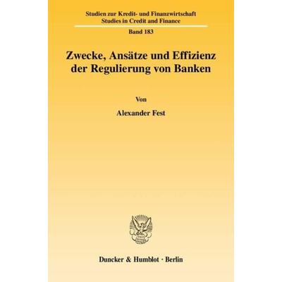 Zwecke, Ansätze und Effizienz der Regulierung von Banken., Taschenbuch von Alexander Fest, Duncker & Humblot, 978-3-428-12588-3