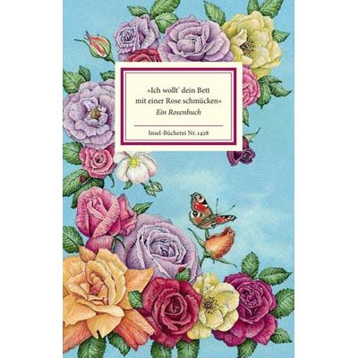 »Ich wollt’ dein Bett mit einer Rose schmücken«, Gebundene Ausgabe von , Insel, 978-3-458-19428-6