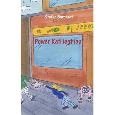 Power Kati legt los, Taschenbuch von Stefan Burchert, BoD – Books on Demand, 978-3-8334-0254-8