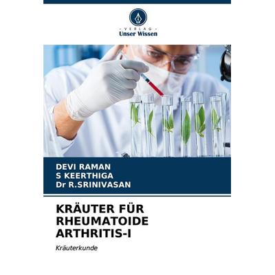 Kräuter für Rheumatoide Arthritis-I, Taschenbuch von Devi Raman,S. Keerthiga,R. Srinivasan, Verlag Unser Wissen, 978-620-7-11545-7