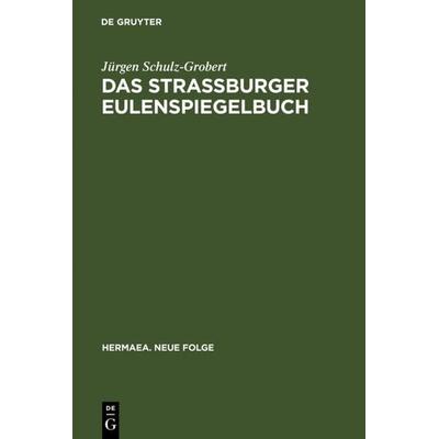 Das Straßburger Eulenspiegelbuch, Gebundene Ausgabe von Jürgen Schulz-Grobert, De Gruyter, 978-3-484-15083-6