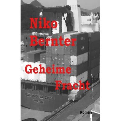 Geheime Fracht, Taschenbuch von Niko Bernter, Epubli, 978-3-8442-5693-2