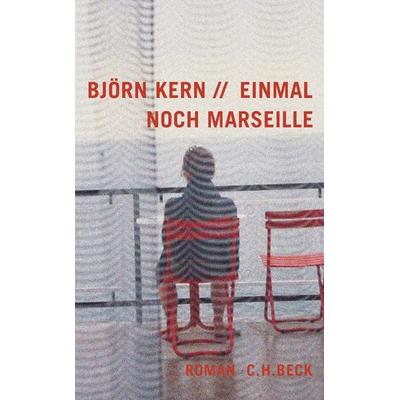 Einmal noch Marseille, Gebundene Ausgabe von Björn Kern, C.H. Beck