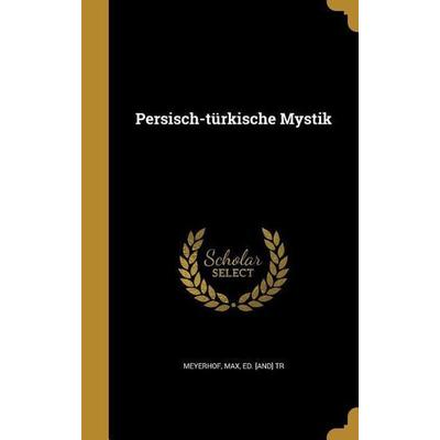 Persisch-türkische Mystik, Gebundene Ausgabe von , Creative Media Partners, LLC, 978-1-363-74138-0