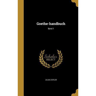 Goethe-handbuch; Band 1, Gebundene Ausgabe von Julius Zeitler, Creative Media Partners, LLC, 978-1-362-51608-8