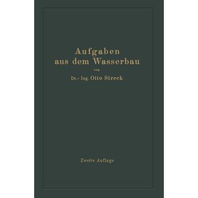 Aufgaben aus dem Wasserbau, Taschenbuch von Otto Streck, Springer Berlin, 978-3-662-35837-5