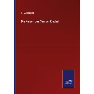 Die Reisen des Samuel Kiechel, Taschenbuch von , BoD - Books on Demand, 978-3-7525-4576-0