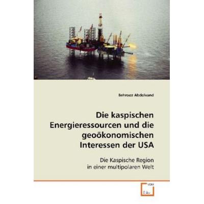 Abdolvand, B: Die kaspischen Energieressourcen und diegeoöko, Taschenbuch von Behrooz Abdolvand, VDM, 978-3-8364-9016-0