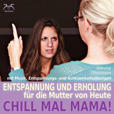 Chill Mal Mama! Entspannung und Erholung für die Mutter von Heute - Torsten Abrolat,Franziska Diesmann, Audio, 4066004647685