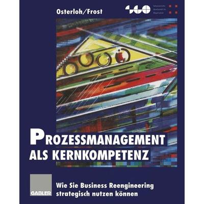 Prozeßmanagement als Kernkompetenz, Taschenbuch von Margit Osterloh,Jetta Frost, Betriebswirtschaftlicher Verlag Gabler, 978-3-409-13788-1