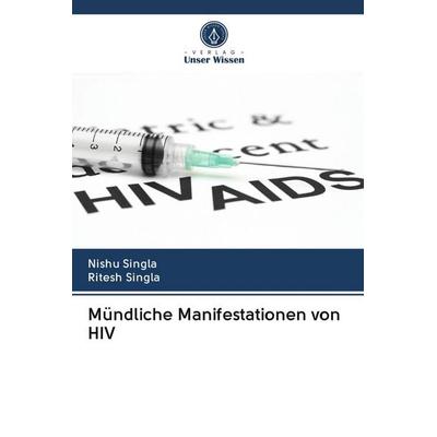 Mündliche Manifestationen von HIV, Taschenbuch von Nishu Singla,Ritesh Singla, Verlag Unser Wissen, 978-620-3-05588-7