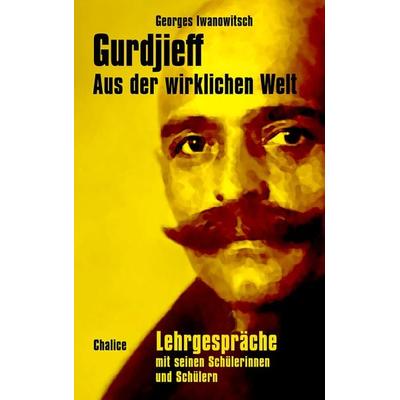 Aus der wirklichen Welt, Taschenbuch von Georges I. Gurdjieff, Chalice, 978-3-942914-61-1