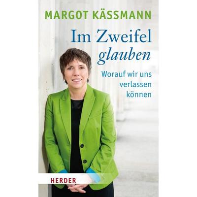 Im Zweifel glauben, Gebundene Ausgabe von Margot Kässmann, Herder