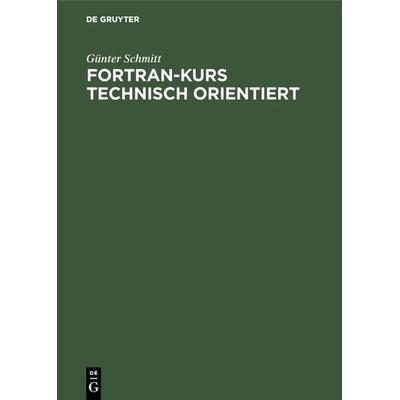 Fortran-Kurs technisch orientiert, Gebundene Ausgabe von Günter Schmitt, De Gruyter Oldenbourg, 978-3-486-22210-4