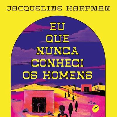 Eu que nunca conheci os homens - Jacqueline Harpman, Audio, 9786555532135