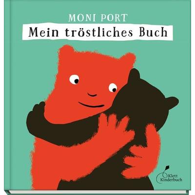 Mein tröstliches Buch, Gebundene Ausgabe von Moni Port, Klett Kinderbuch, 978-3-95470-294-7
