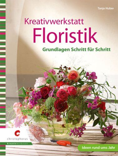 Tanja Huber - Kreativwerkstatt Floristik: Grundlagen Schritt für Schritt - Preis vom 09.10.2026 07:28:09 h