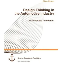Design Thinking in the Automotive Industry. Creativity and Innovation, Fachbücher von Ellen Simon