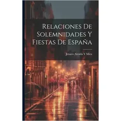 Relaciones De Solemnidades Y Fiestas De España, Sachbücher von Jenaro Alenda y. Mira