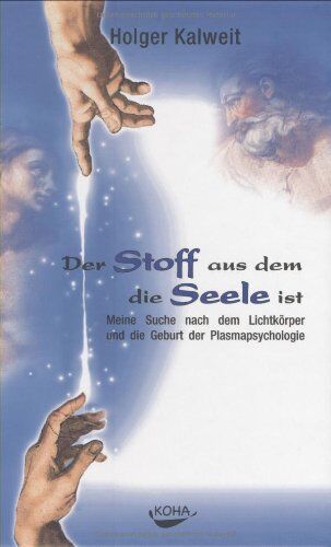 Holger Kalweit - Der Stoff aus dem die Seele ist: Meine Suche nach dem Lichtkörper und die Geburt der Plasmapsychologie - Preis vom 04.10.2026 03:51:26 h