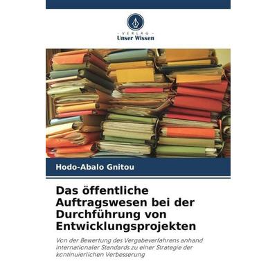 Das öffentliche Auftragswesen bei der Durchführung von Entwicklungsprojekten, Taschenbuch von Hodo-Abalo Gnitou, Verlag Unser Wissen,