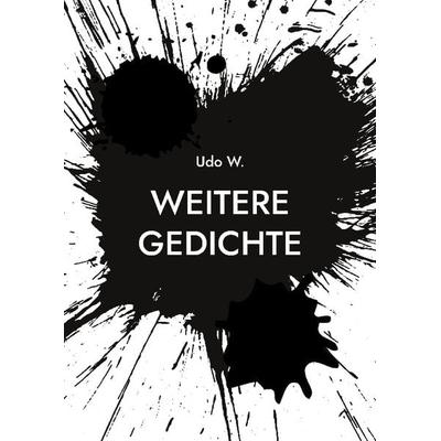 Weitere Gedichte, Taschenbuch von Udo W., BoD – Books on Demand, 978-3-7597-5255-0