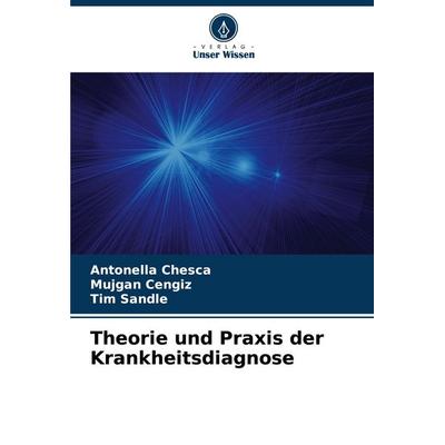 Theorie und Praxis der Krankheitsdiagnose, Taschenbuch von Antonella Chesca,Mujgan Cengiz,Tim Sandle, Verlag Unser Wissen, 978-620-7-19533-6